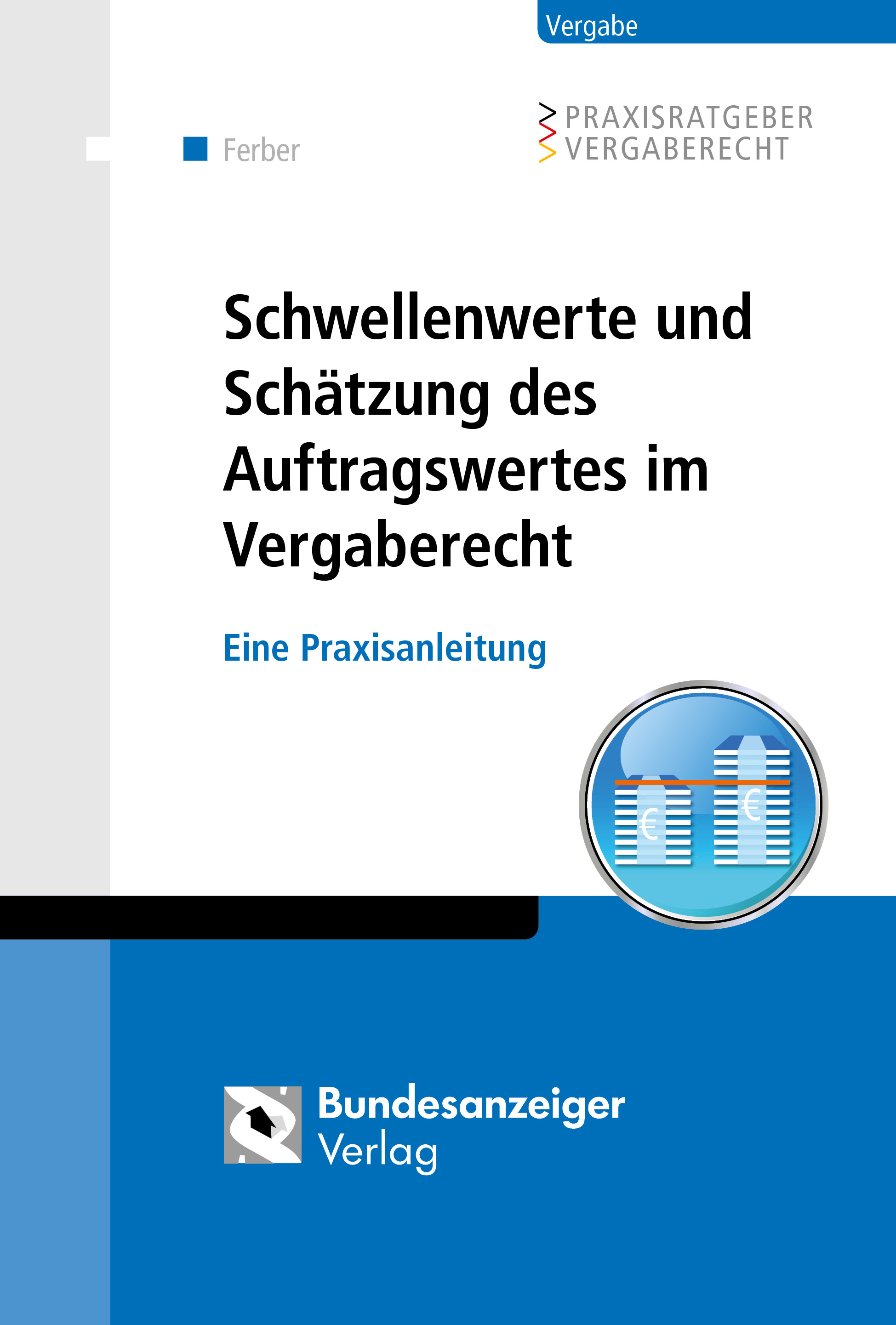 Schwellenwerte und Schätzung des Auftragswertes im Vergaberecht Schwellenwerte und Schätzung des Auftragswertes im Vergaberecht