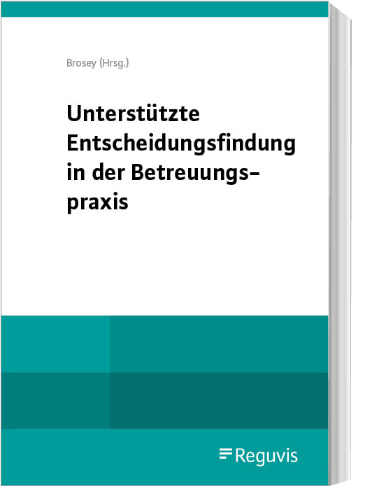 Unterstützte Entscheidungsfindung in der Betreuungspraxis Unterstützte Entscheidungsfindung in der Betreuungspraxis